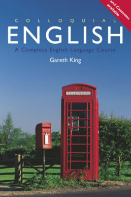 Colloquial English - A Complete English Language Course by Gareth King