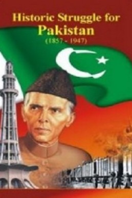 Historic Struggle for Pakistan 1857-1947