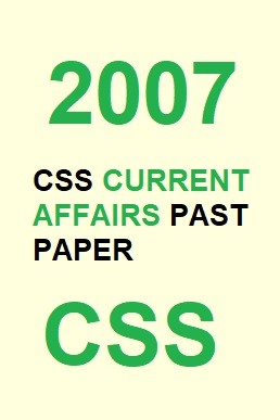 CSS Current Affairs Past Paper 2007 PDF