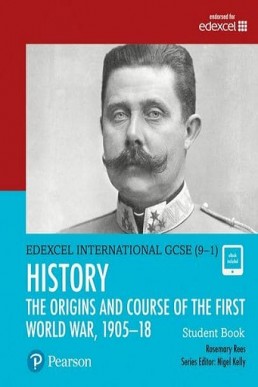 Edexcel GCSE (9-1) History - The Origins and Course of the First World War (1905-18) Student Book