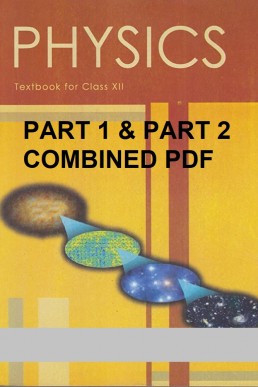 NCERT Class 12th Physics Full Book PDF - Part 1 & 2 Combined